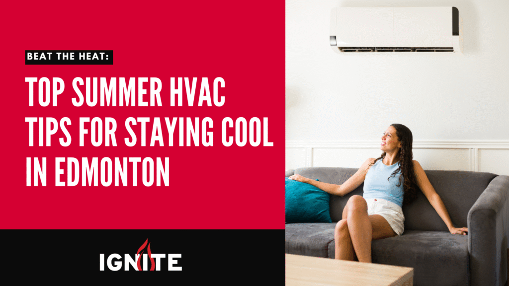 Promotional graphic for Ignite Heating & Air Conditioning featuring the headline 'Top Summer HVAC Tips for Staying Cool in Edmonton' on a red background. A woman sits comfortably on a grey couch beneath a wall-mounted air conditioner, smiling and enjoying the cool air.